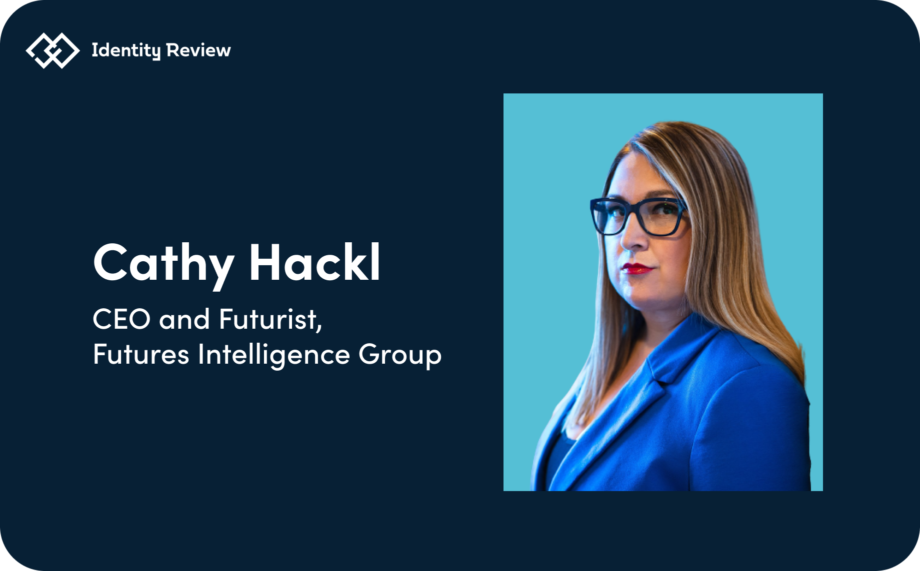 1. Cathy Hackl, CEO and Futurist of Futures Intelligence Group